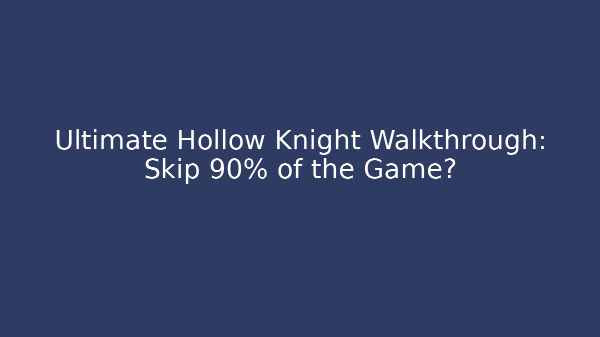 Ultimate Hollow Knight Walkthrough: Skip 90% of the Game?