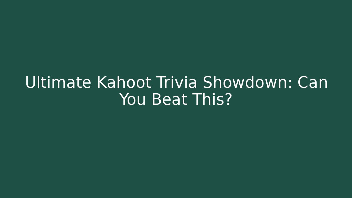 Ultimate Kahoot Trivia Showdown: Can You Beat This?
