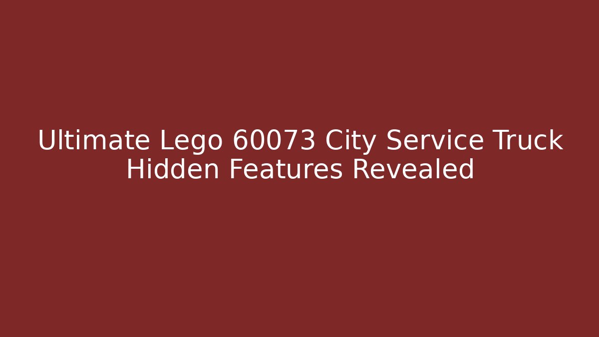 Ultimate Lego 60073 City Service Truck Hidden Features Revealed - Vintage E-Juice