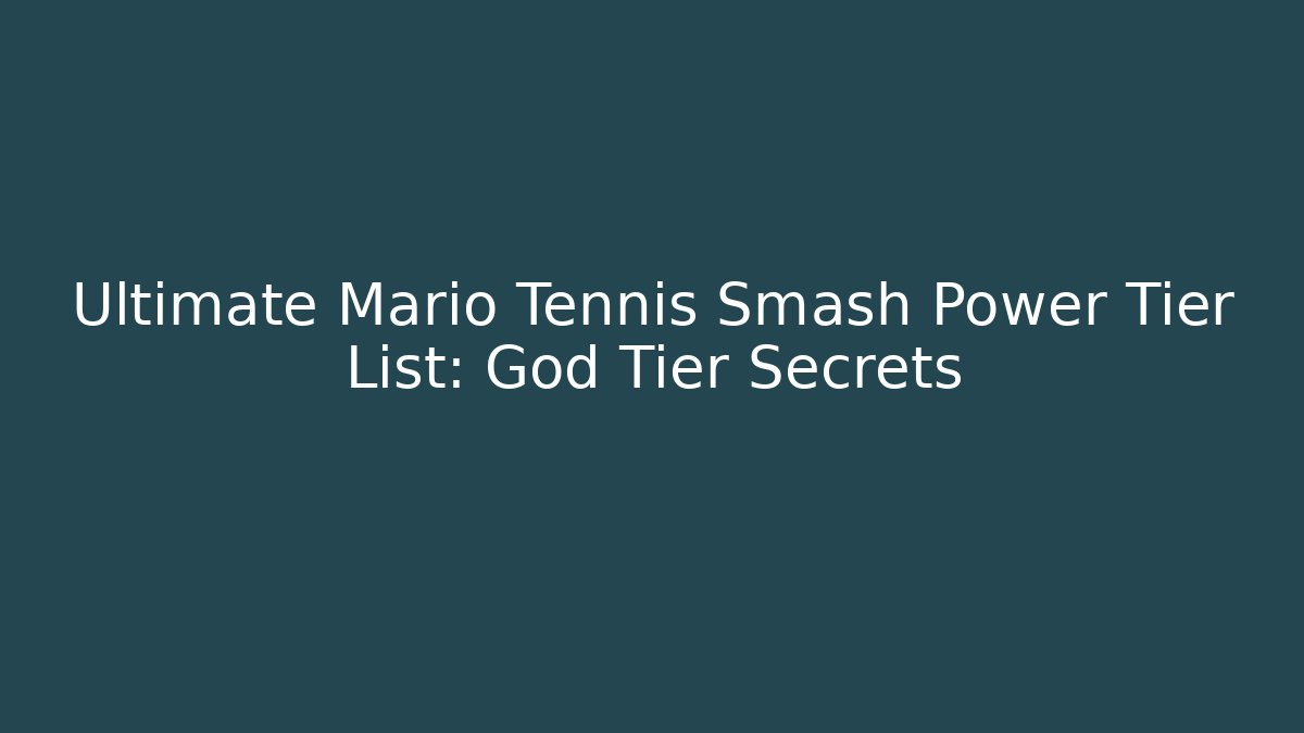 Ultimate Mario Tennis Smash Power Tier List: God Tier Secrets - Vintage E-Juice