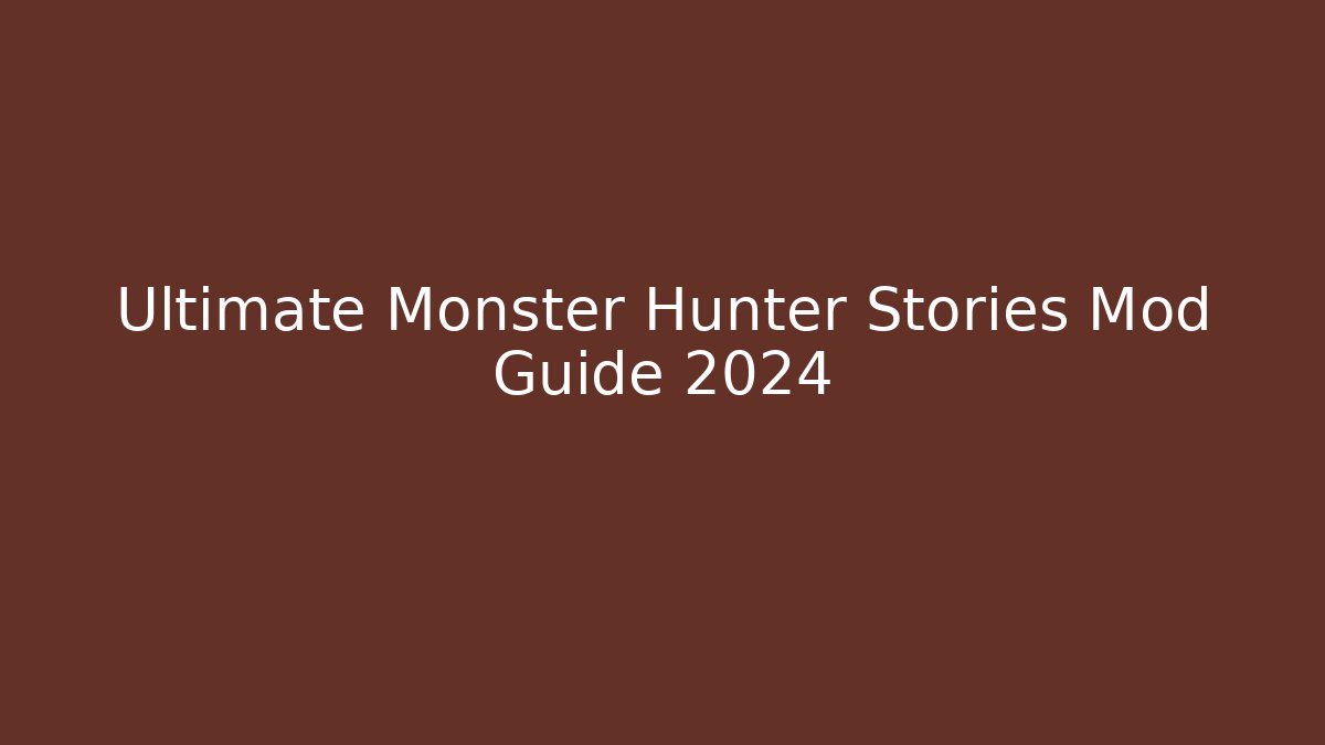 Ultimate Monster Hunter Stories Mod Guide 2024