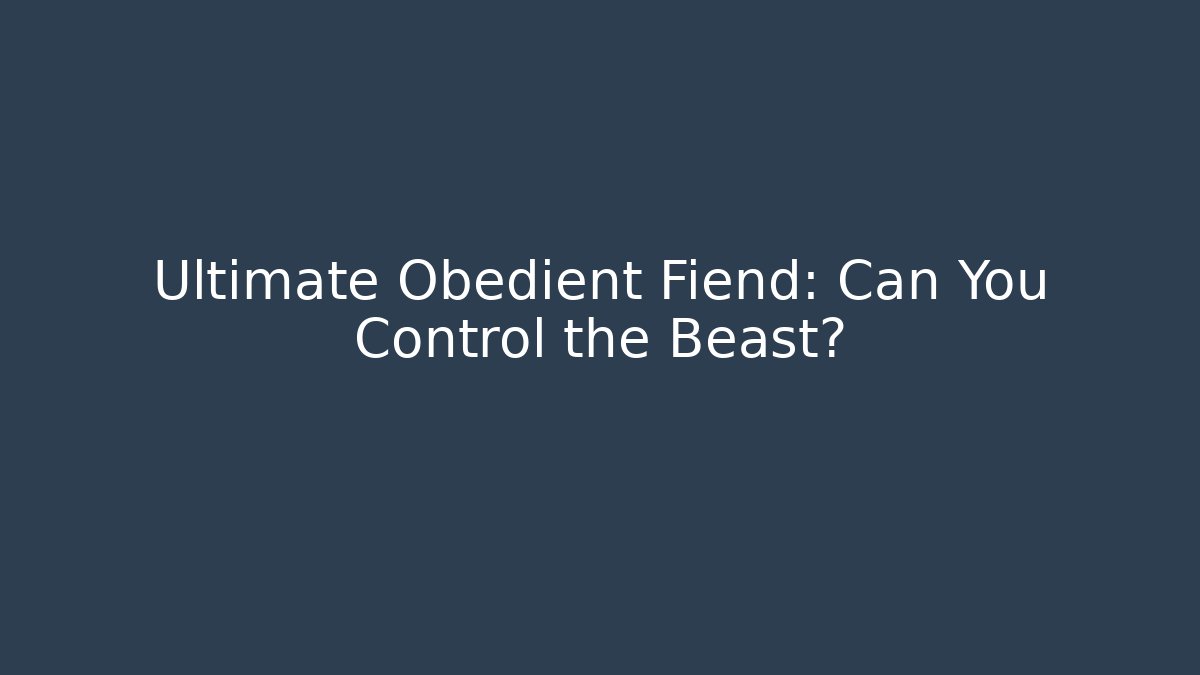 Ultimate Obedient Fiend: Can You Control the Beast? - Vintage E-Juice