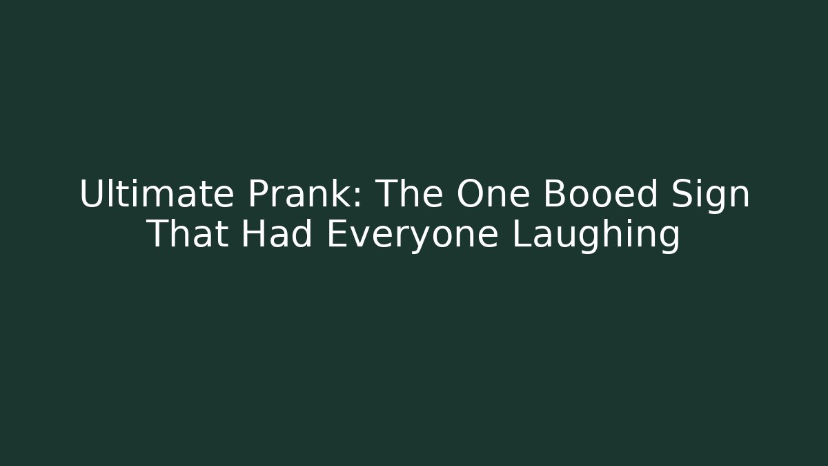 Ultimate Prank: The One Booed Sign That Had Everyone Laughing