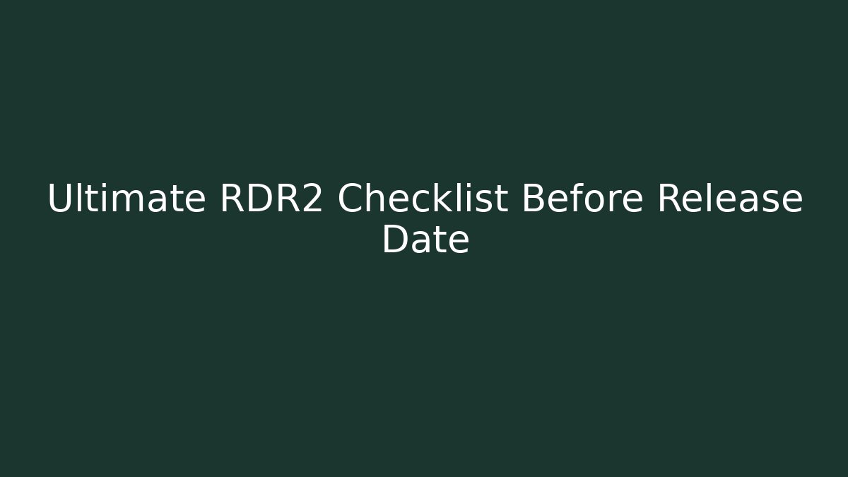 Ultimate RDR2 Checklist Before Release Date - Vintage E-Juice
