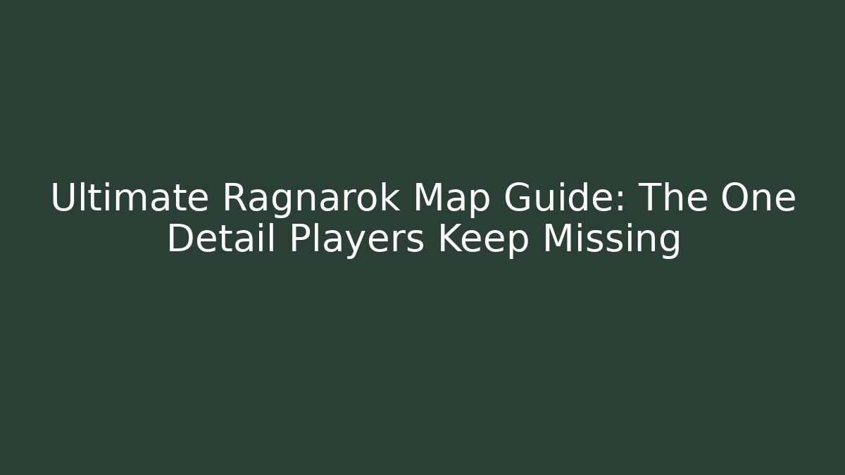 Ultimate Ragnarok Map Guide: The One Detail Players Keep Missing