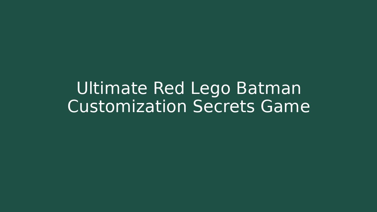 Ultimate Red Lego Batman Customization Secrets Game