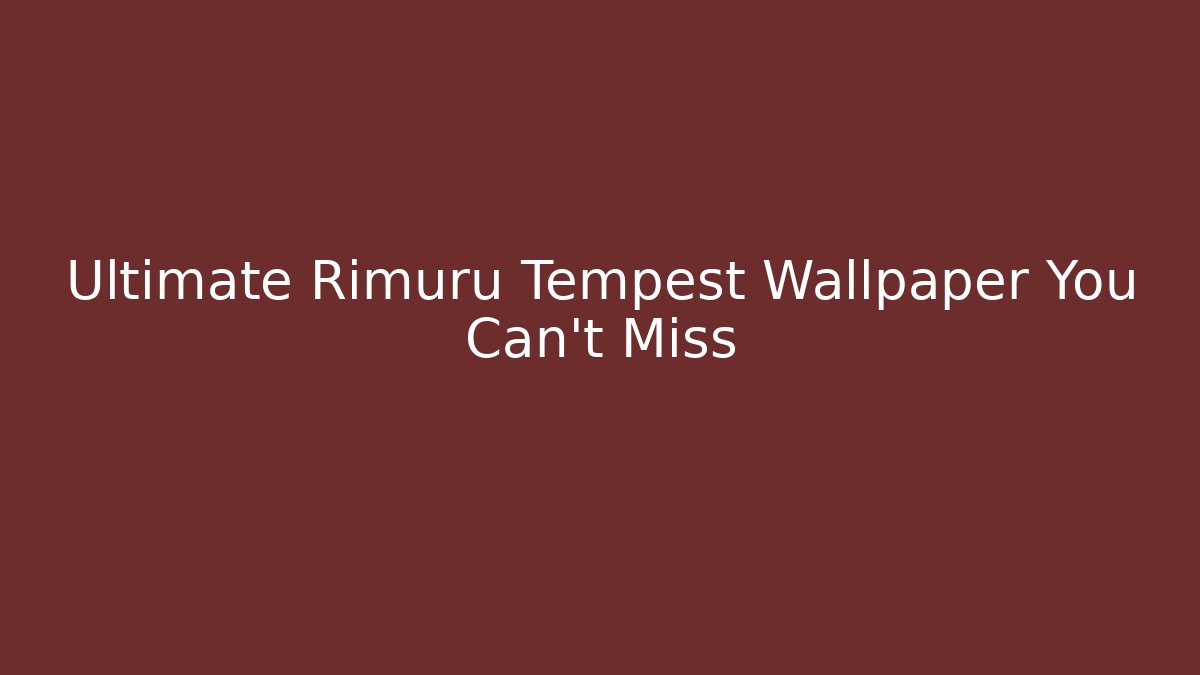 Ultimate Rimuru Tempest Wallpaper You Can't Miss