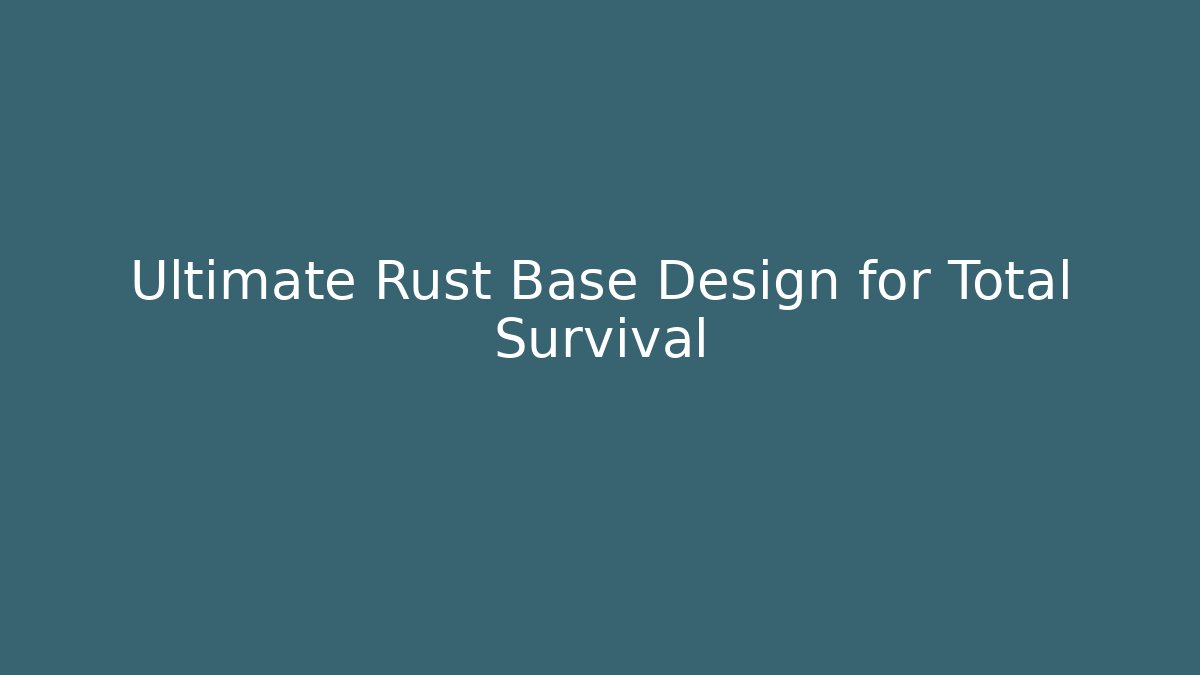 Ultimate Rust Base Design for Total Survival - Vintage E-Juice