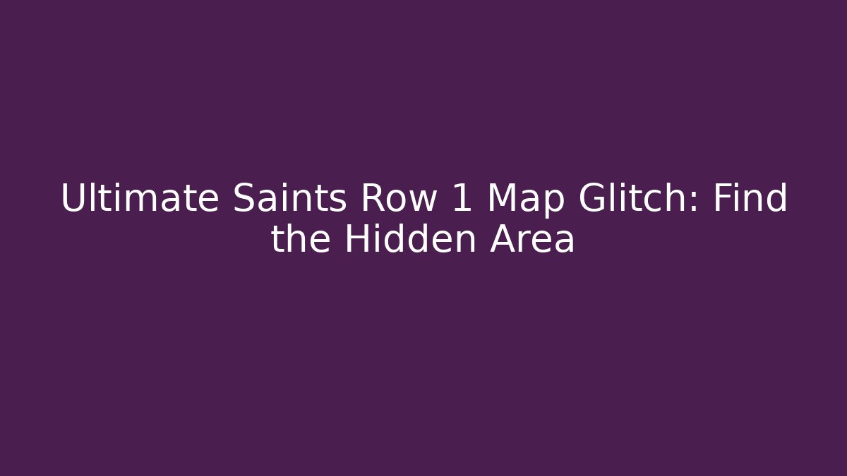 Ultimate Saints Row 1 Map Glitch: Find the Hidden Area