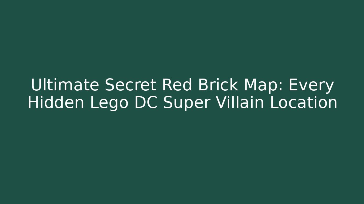 Ultimate Secret Red Brick Map: Every Hidden Lego DC Super Villain Location