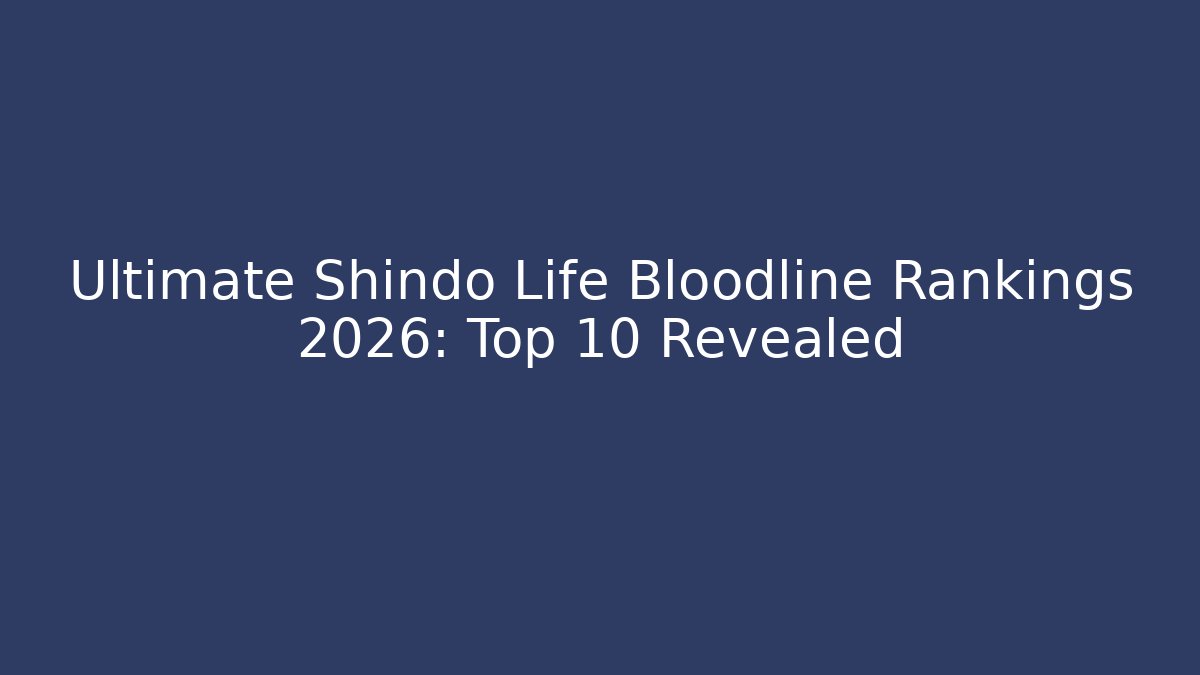 Ultimate Shindo Life Bloodline Rankings 2026: Top 10 Revealed