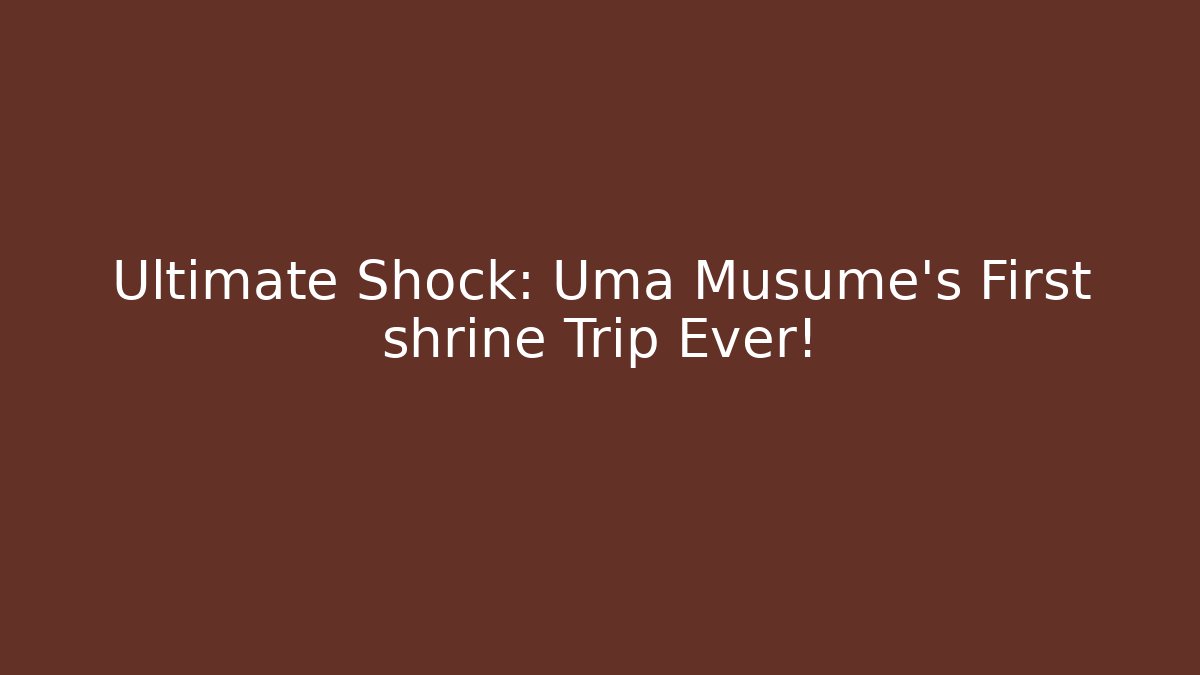Ultimate Shock: Uma Musume's First shrine Trip Ever!