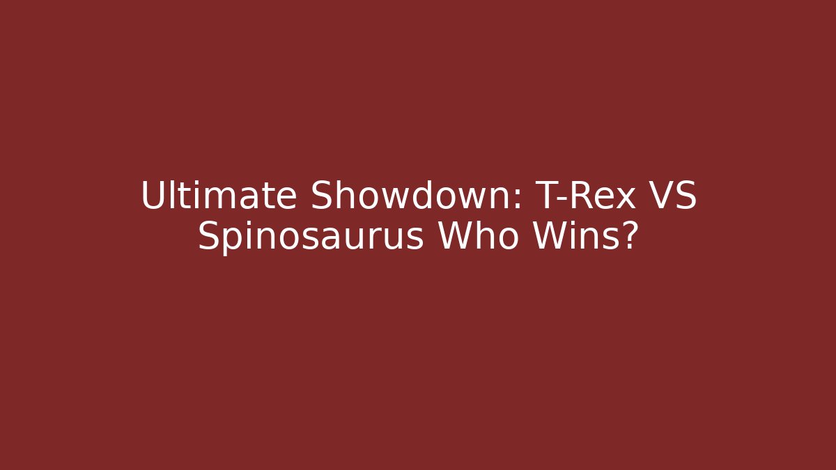Ultimate Showdown: T-Rex VS Spinosaurus Who Wins?