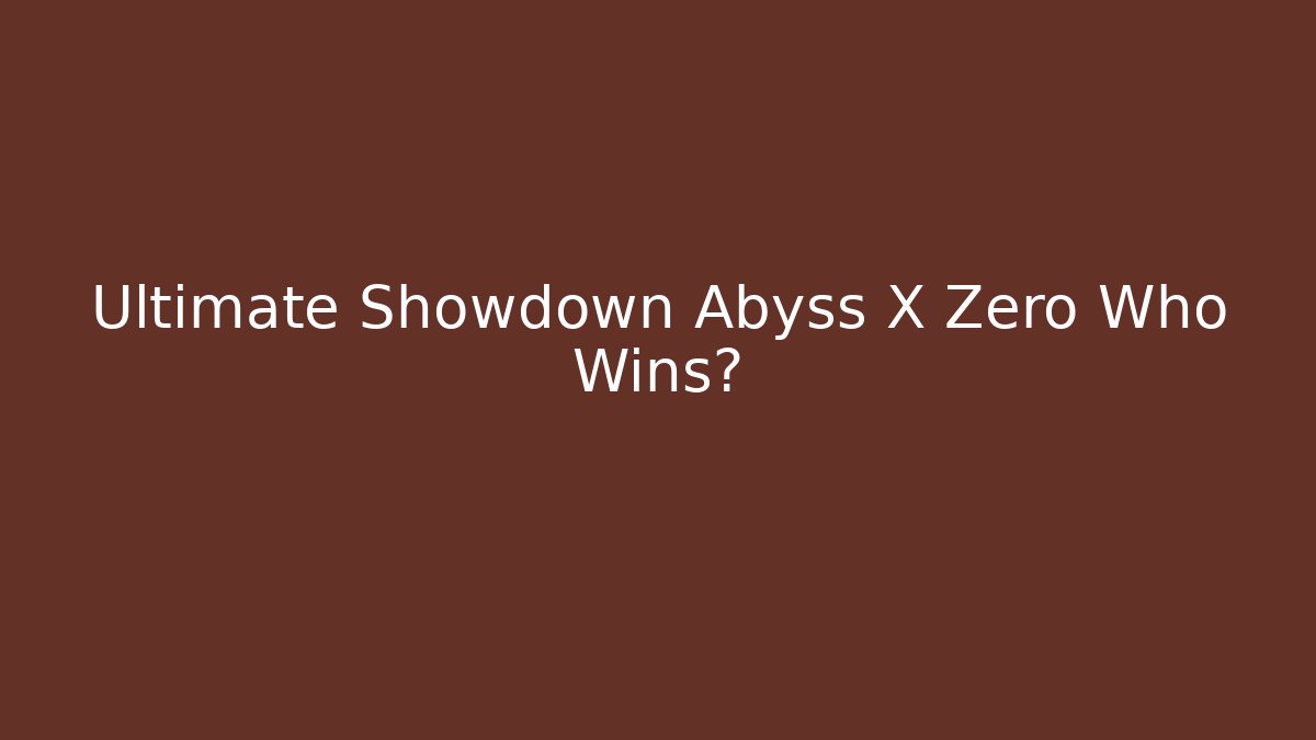 Ultimate Showdown Abyss X Zero Who Wins? - Vintage E-Juice