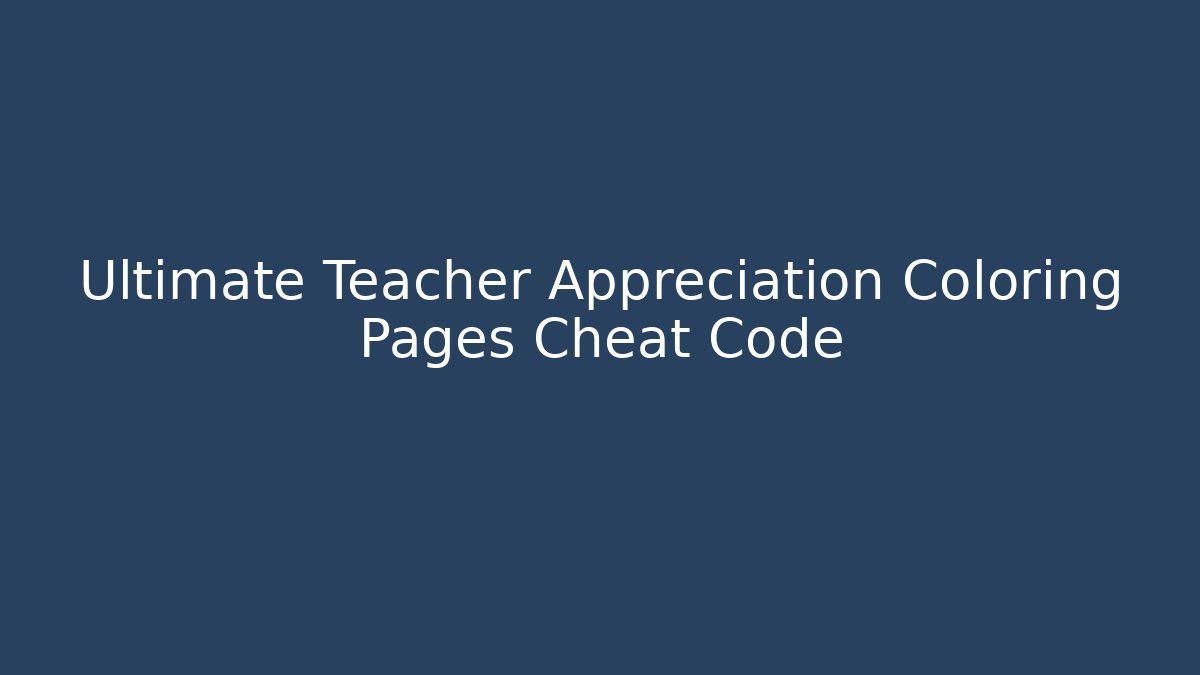 Ultimate Teacher Appreciation Coloring Pages Cheat Code