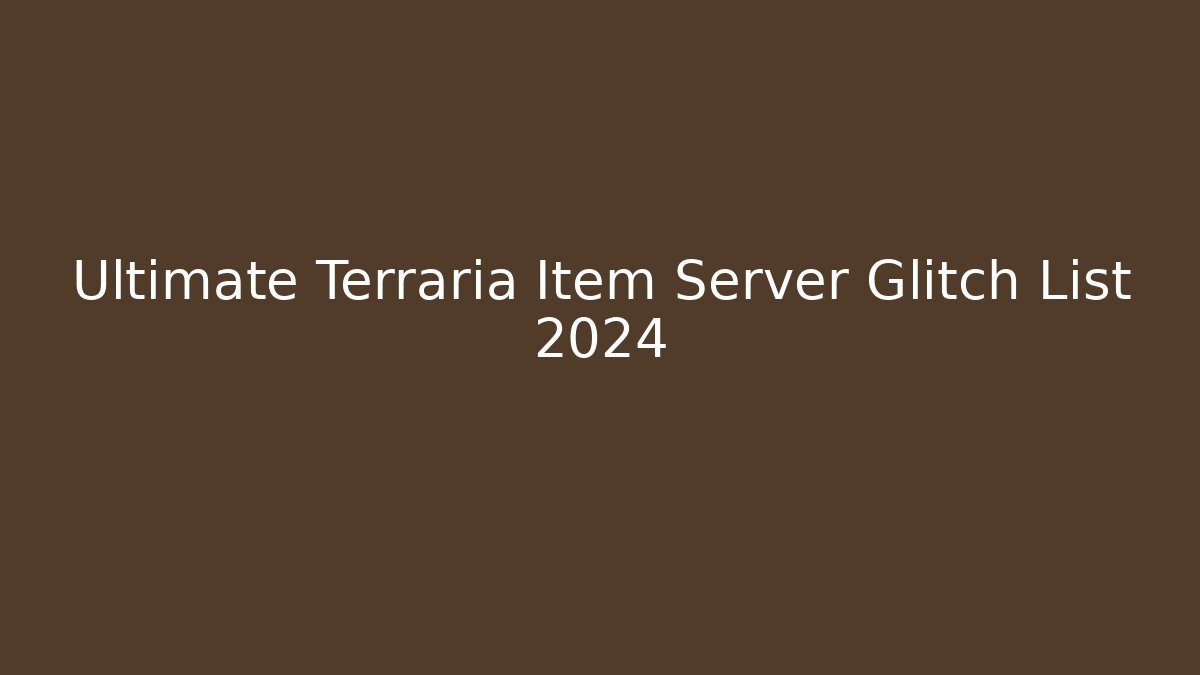 Ultimate Terraria Item Server Glitch List 2024
