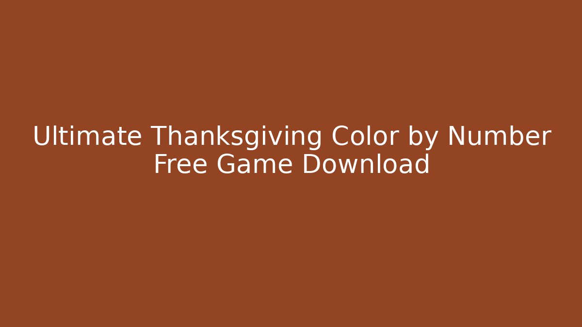 Ultimate Thanksgiving Color by Number Free Game Download
