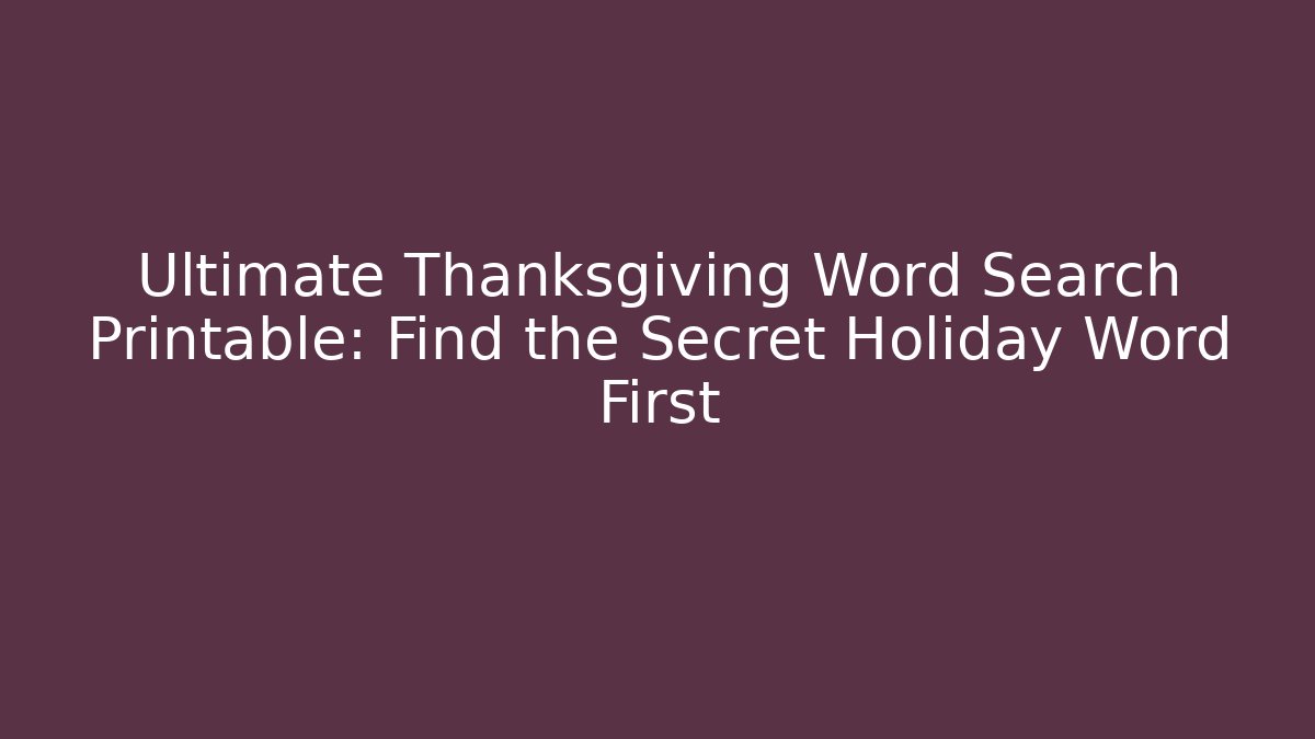 Ultimate Thanksgiving Word Search Printable: Find the Secret Holiday Word First