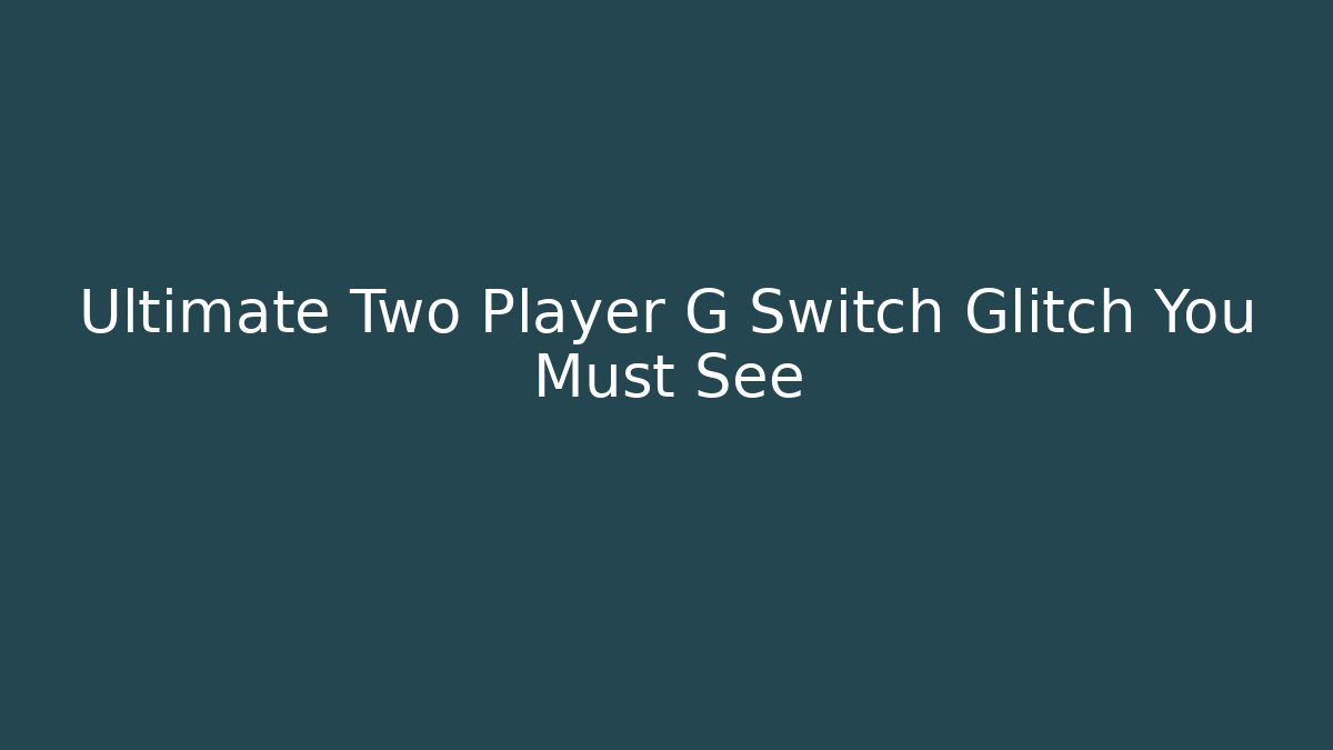 Ultimate Two Player G Switch Glitch You Must See
