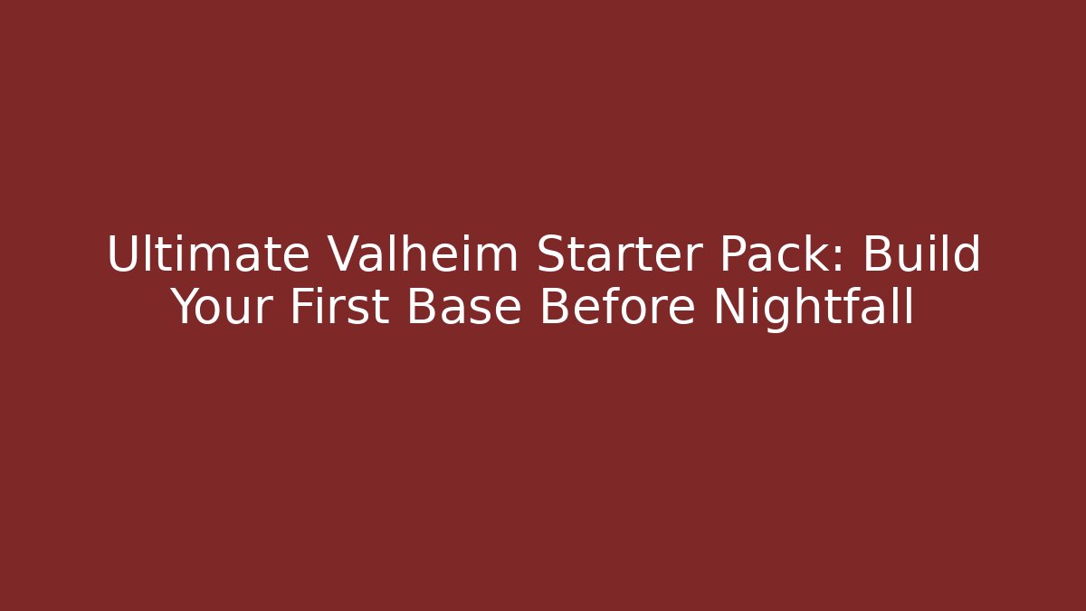 Ultimate Valheim Starter Pack: Build Your First Base Before Nightfall
