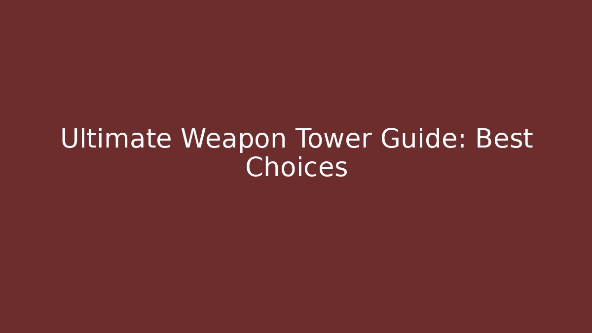 Ultimate Weapon Tower Guide: Best Choices - Vintage E-Juice