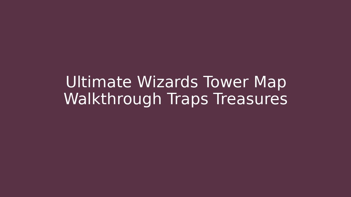 Ultimate Wizards Tower Map Walkthrough Traps Treasures - Vintage E-Juice