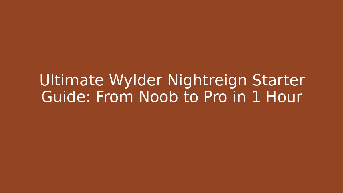 Ultimate Wylder Nightreign Starter Guide: From Noob to Pro in 1 Hour