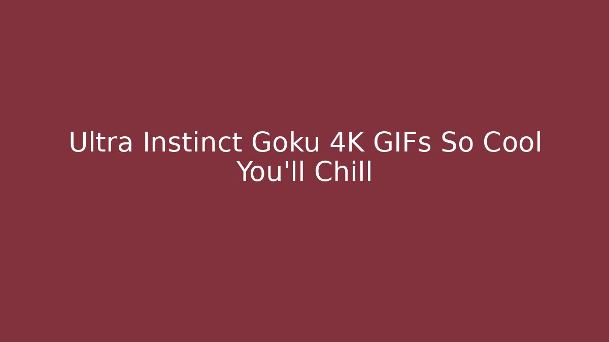 Ultra Instinct Goku 4K GIFs So Cool You'll Chill