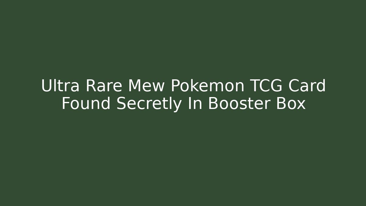 Ultra Rare Mew Pokémon TCG Card Found Secretly In Booster Box