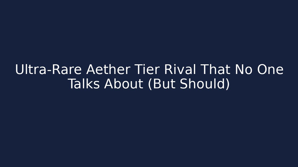 Ultra-Rare Aether Tier Rival That No One Talks About (But Should)