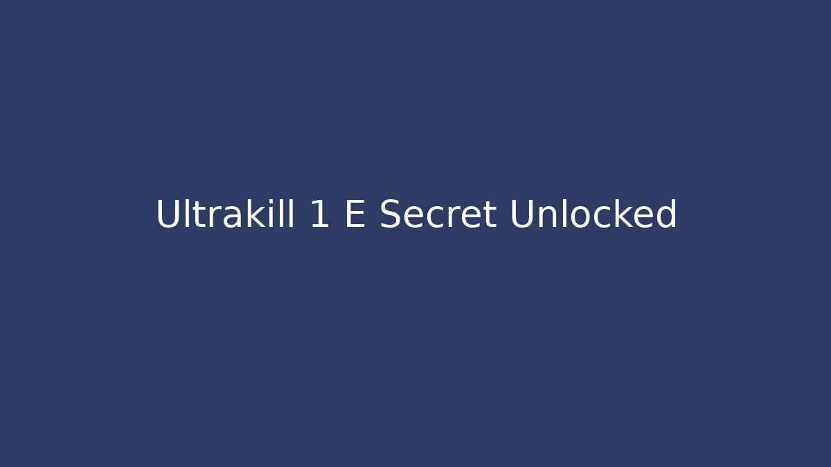 Ultrakill 1 E Secret Unlocked