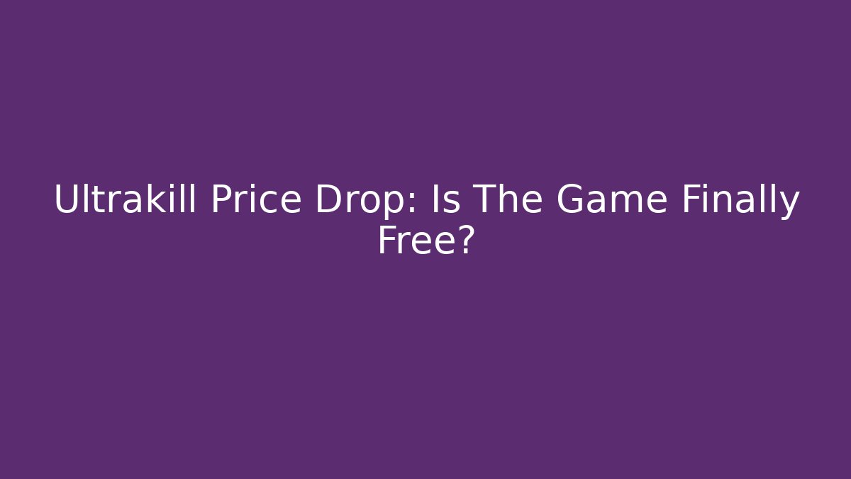 Ultrakill Price Drop: Is The Game Finally Free?