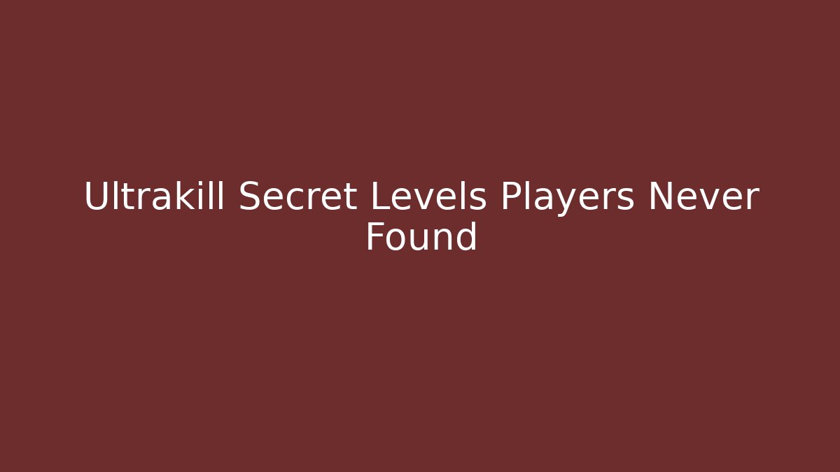 Ultrakill Secret Levels Players Never Found