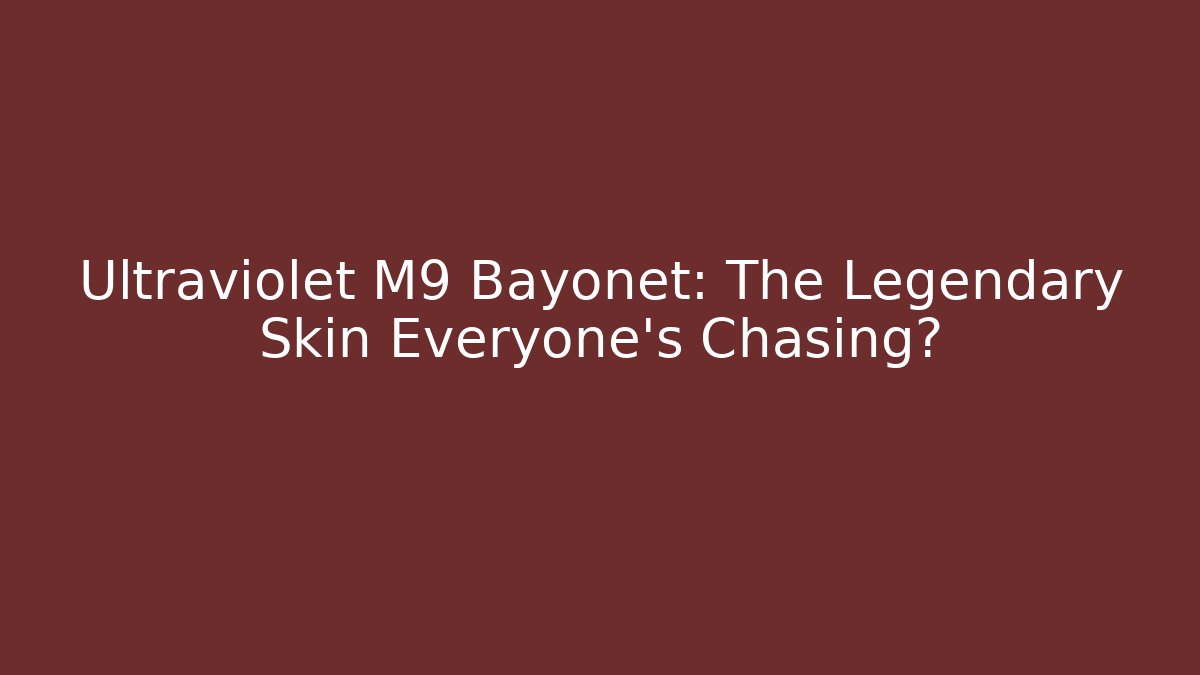 Ultraviolet M9 Bayonet: The Legendary Skin Everyone’s Chasing?