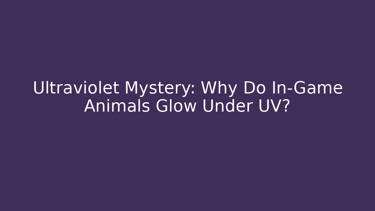 Ultraviolet Mystery: Why Do In-Game Animals Glow Under UV?