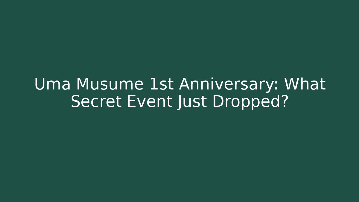 Uma Musume 1st Anniversary: What Secret Event Just Dropped?