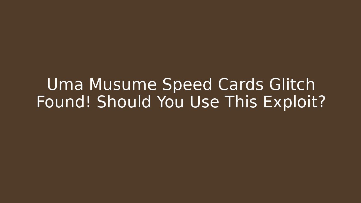 Uma Musume Speed Cards Glitch Found! Should You Use This Exploit? - Vintage E-Juice