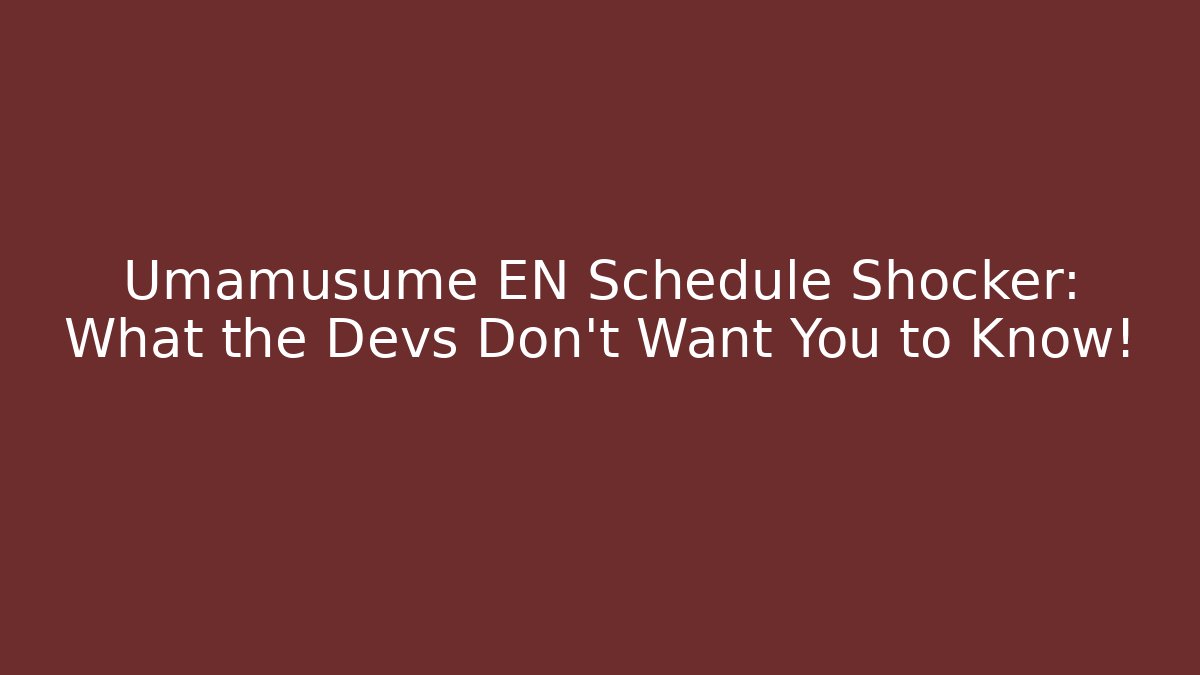 Umamusume EN Schedule Shocker: What the Devs Don't Want You to Know!