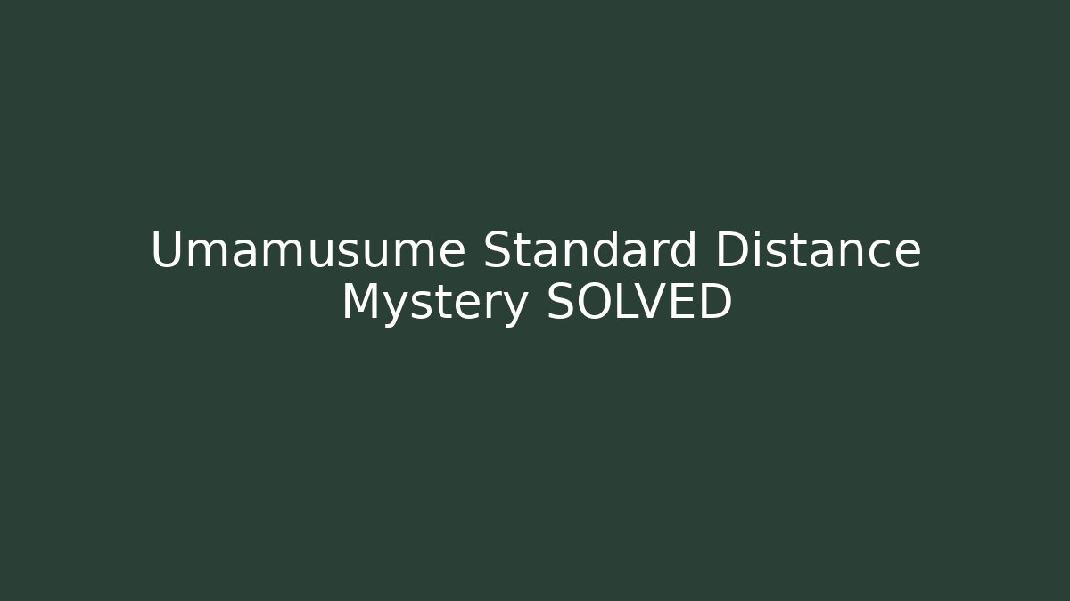 Umamusume Standard Distance Mystery SOLVED