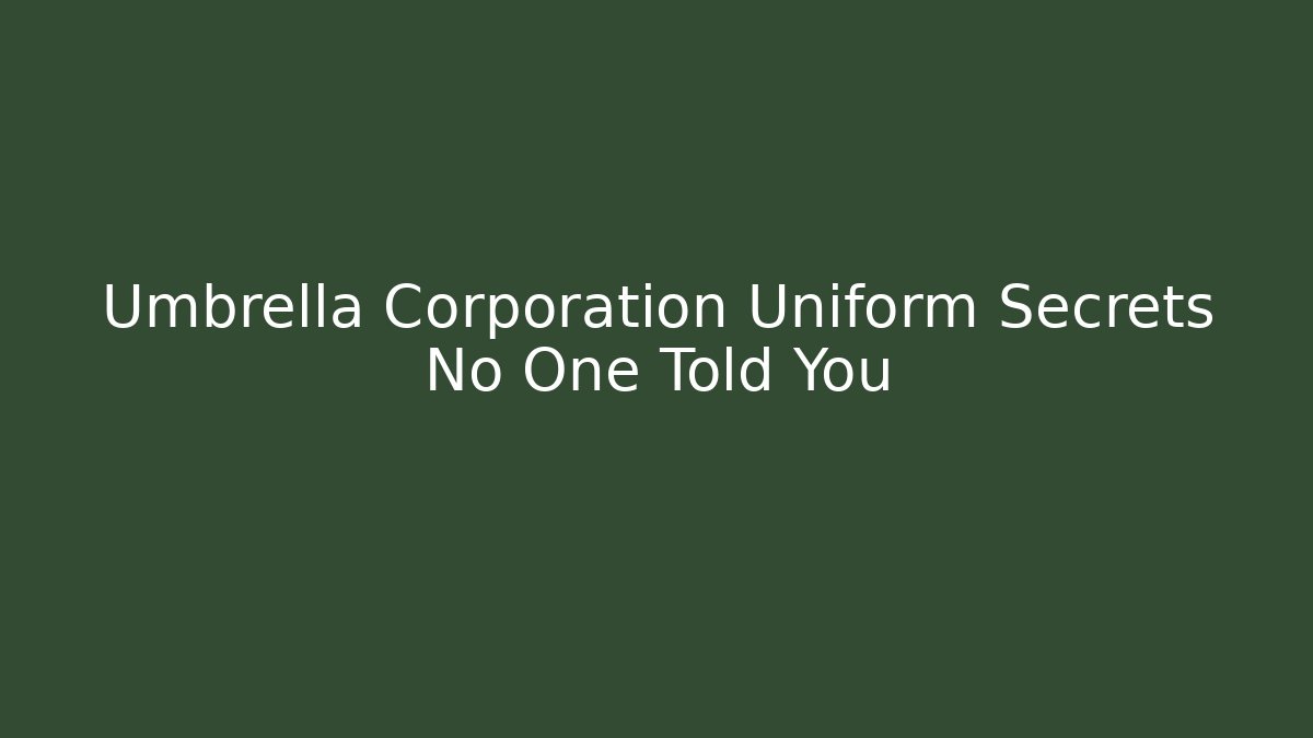 Umbrella Corporation Uniform Secrets No One Told You