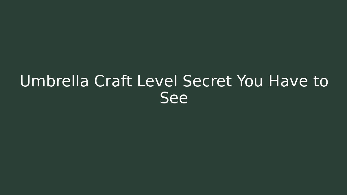 Umbrella Craft Level Secret You Have to See