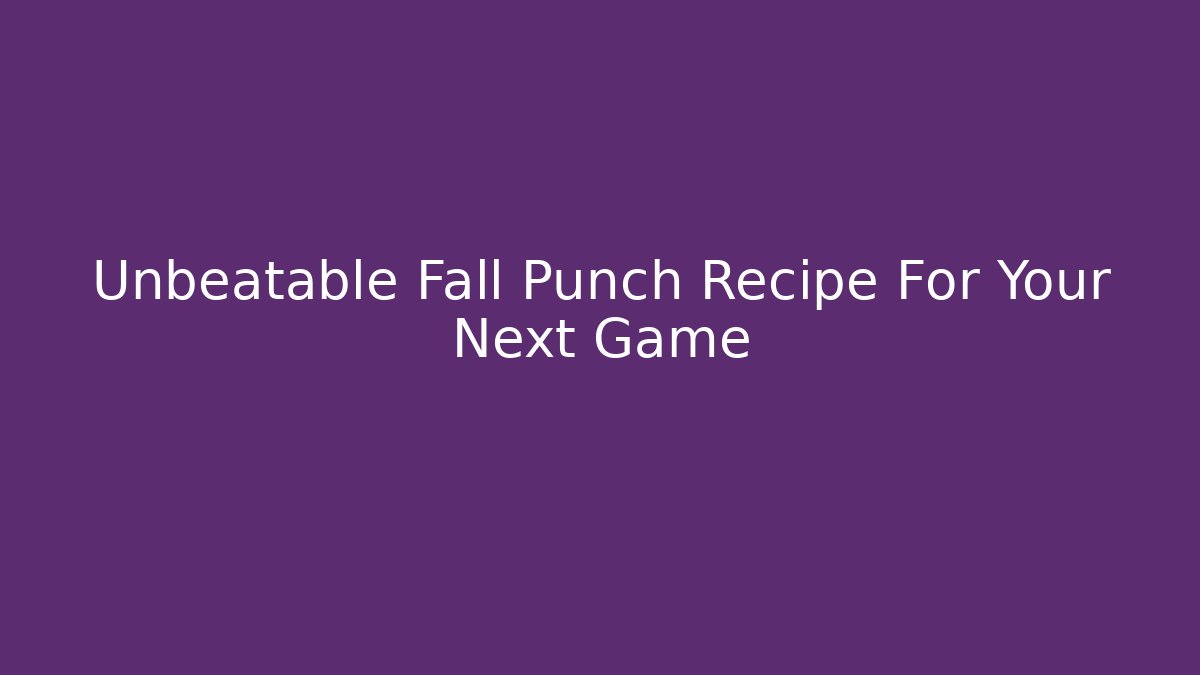 Unbeatable Fall Punch Recipe For Your Next Game