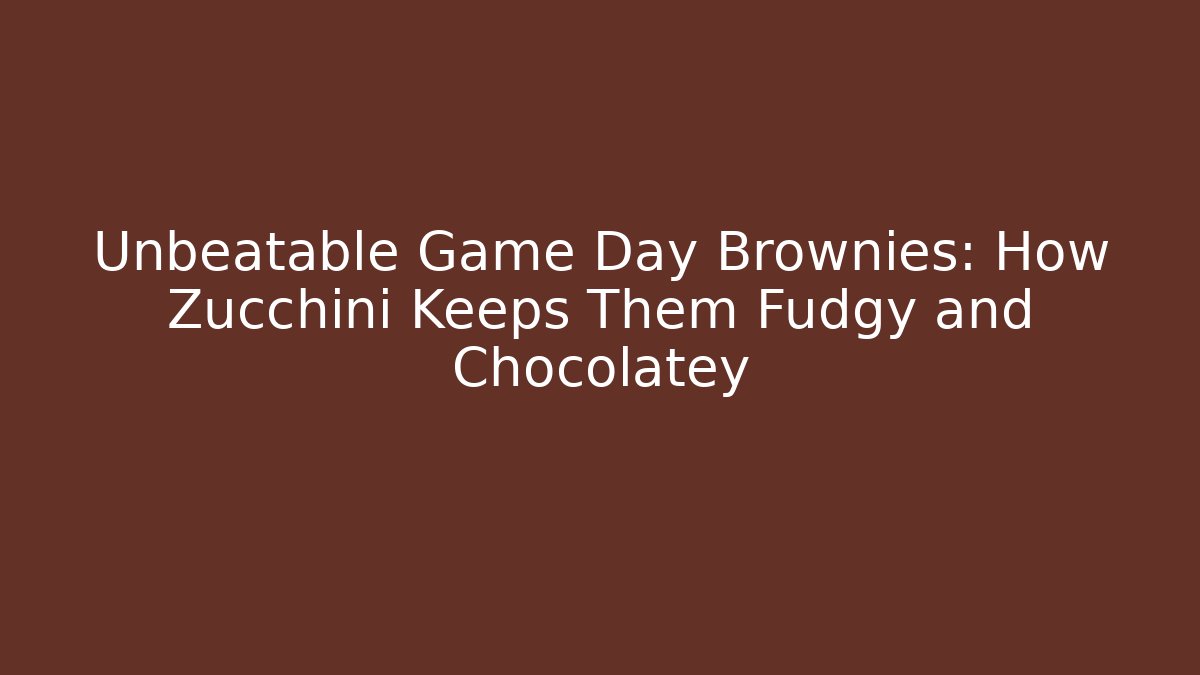 Unbeatable Game Day Brownies: How Zucchini Keeps Them Fudgy and Chocolatey