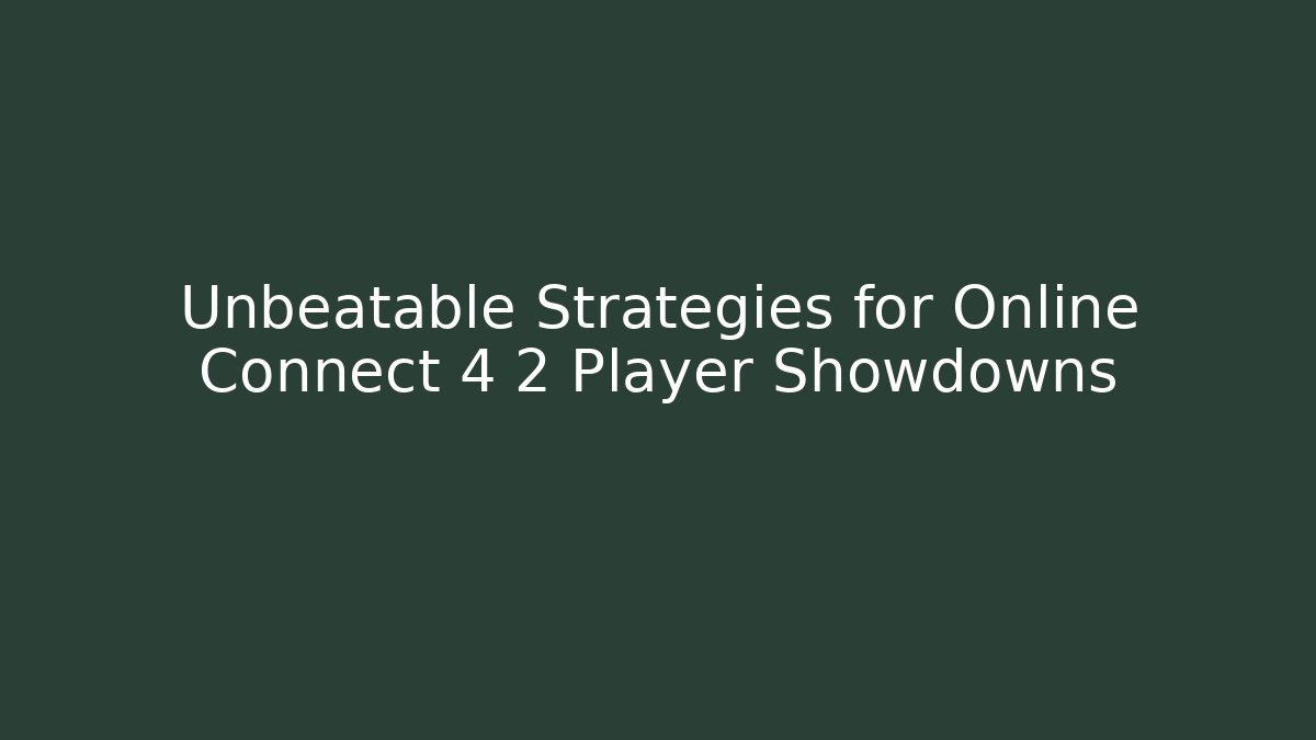 Unbeatable Strategies for Online Connect 4 2 Player Showdowns - Vintage E-Juice