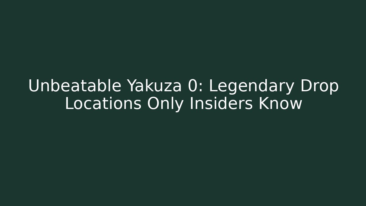 Unbeatable Yakuza 0: Legendary Drop Locations Only Insiders Know