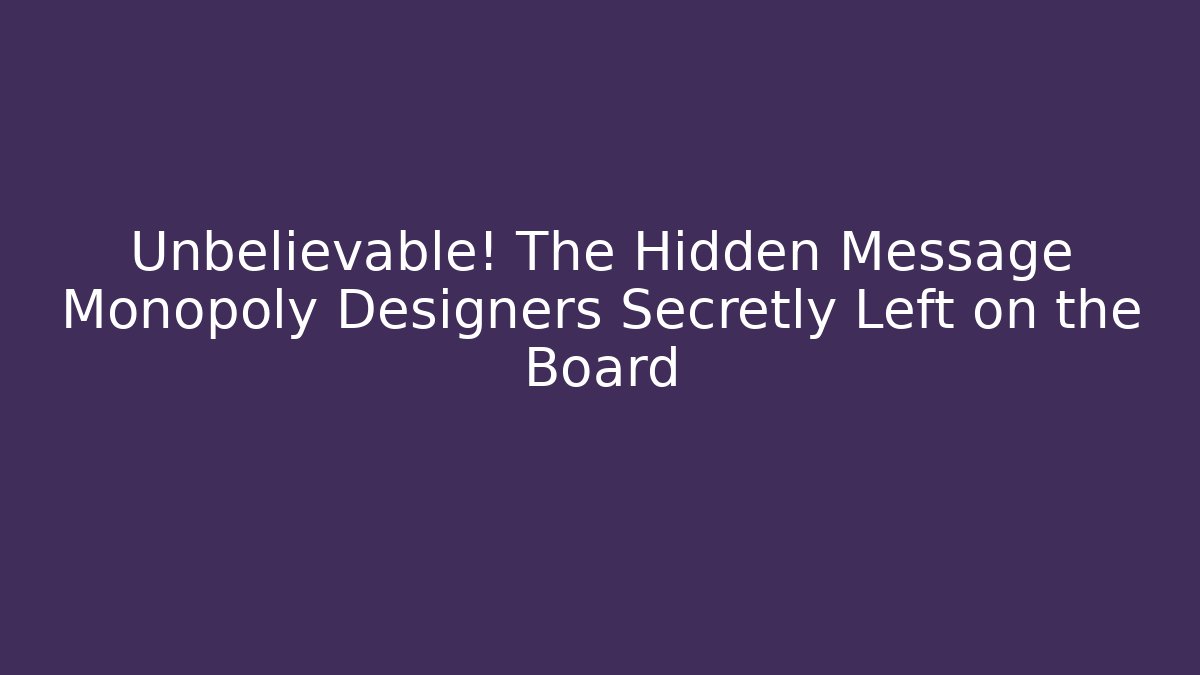 Unbelievable! The Hidden Message Monopoly Designers Secretly Left on the Board - Vintage E-Juice