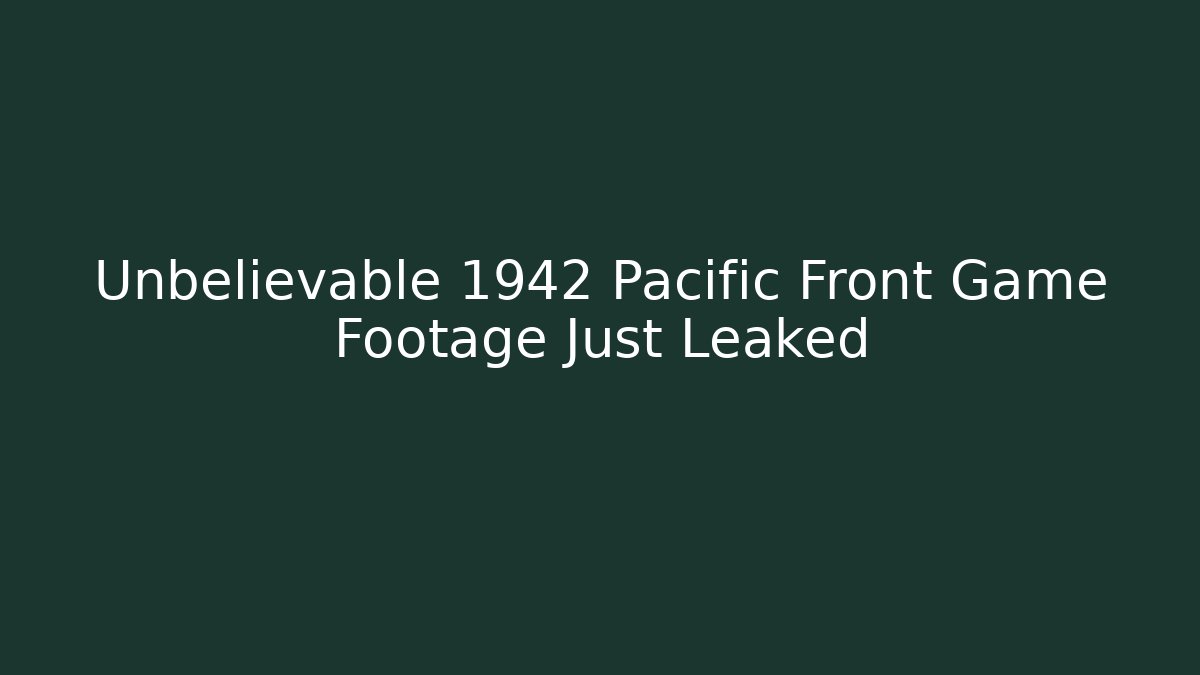 Unbelievable 1942 Pacific Front Game Footage Just Leaked