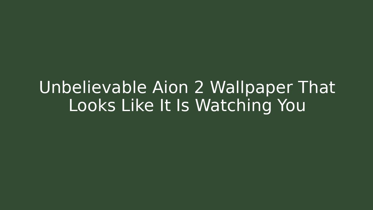 Unbelievable Aion 2 Wallpaper That Looks Like It Is Watching You