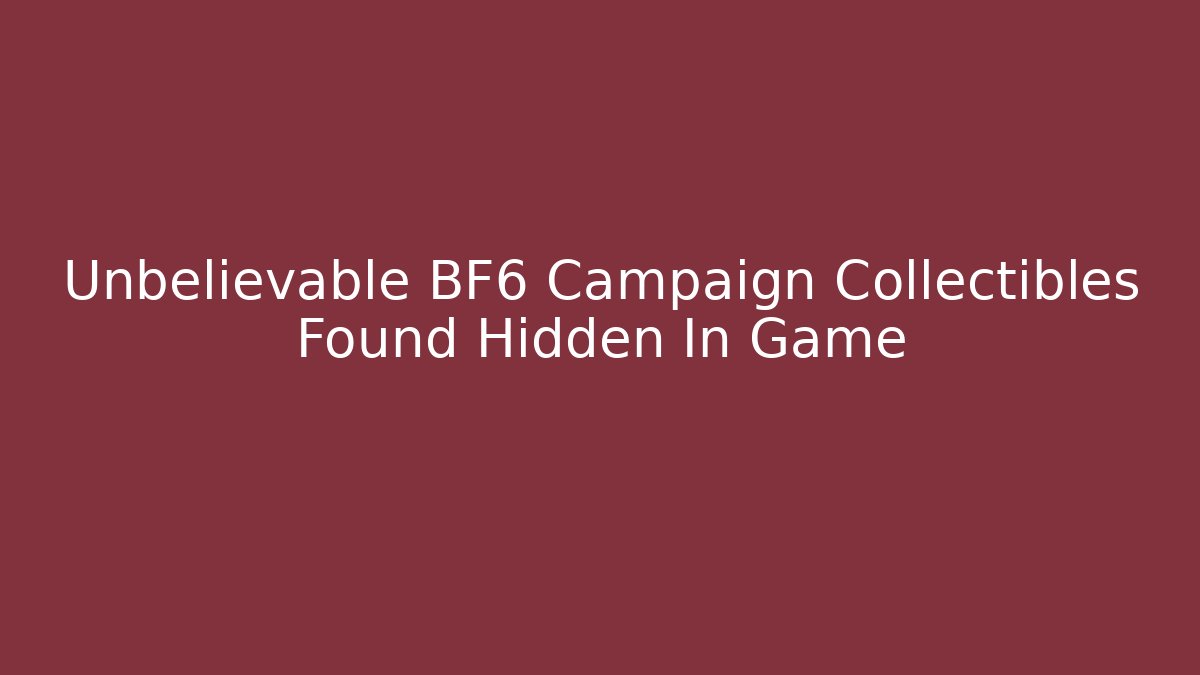Unbelievable BF6 Campaign Collectibles Found Hidden In Game