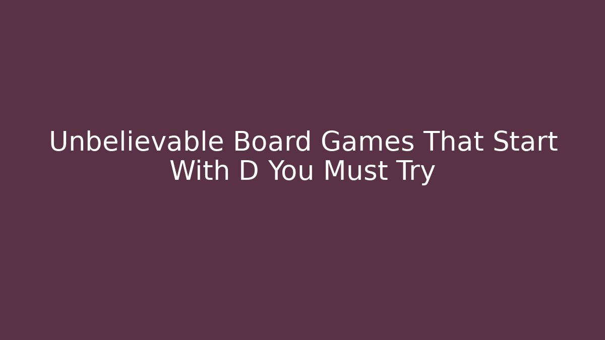 Unbelievable Board Games That Start With D You Must Try - Vintage E-Juice